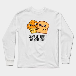 Can't Get Emuff Of Your Loaf Cute Food Pun Long Sleeve T-Shirt